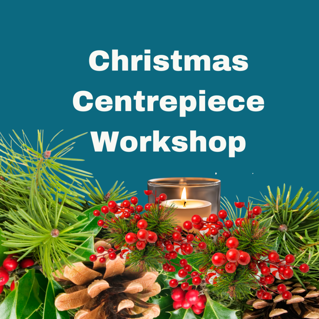 A poster with a blue background and festive decoration which advertises the Christmas Centrepiece workshop.